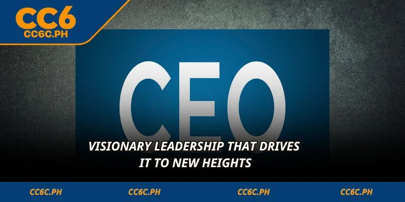 Visionary leadership that drives it to new heights
