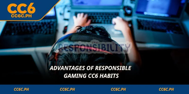 Advantages of Responsible Gaming CC6 habits