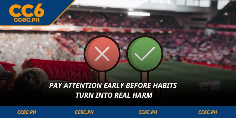 Pay attention early before habits turn into real harm