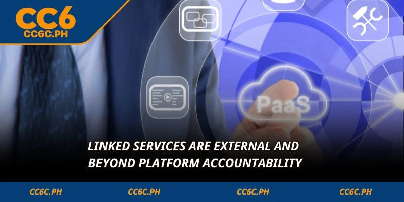 Linked services are external and beyond platform accountability