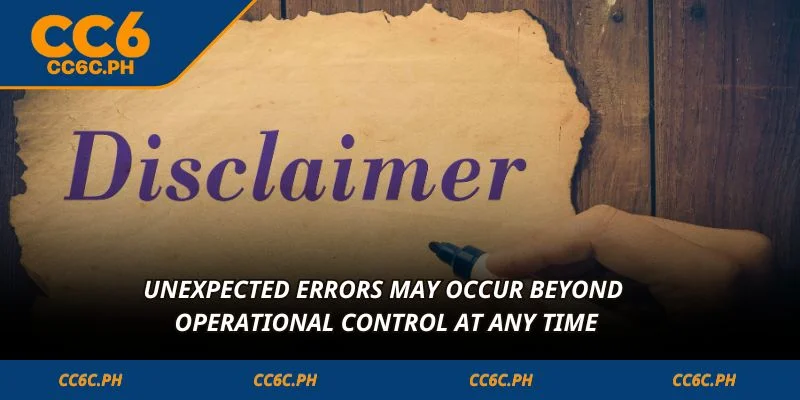 Unexpected errors may occur beyond operational control at any time