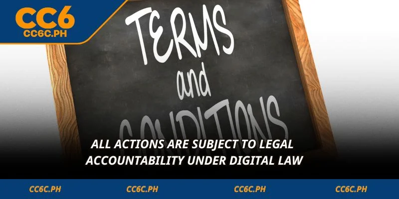 All actions are subject to legal accountability under digital law