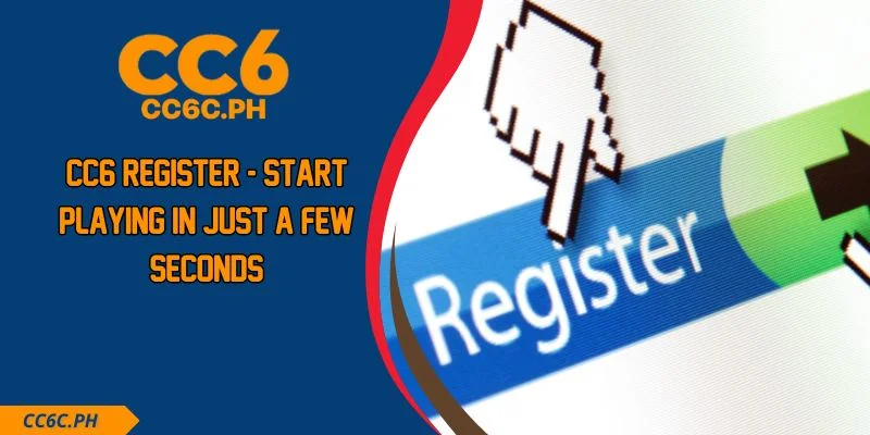 CC6 Register - Start Playing in Just a Few Seconds