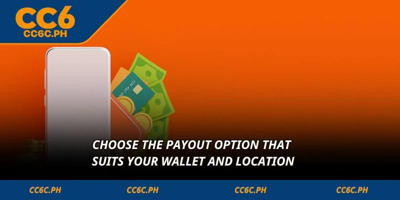 Choose the payout option that suits your wallet and location