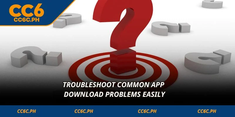 Troubleshoot common app download problems easily