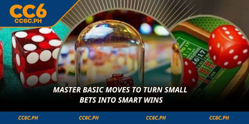 Master basic moves to turn small bets into smart wins