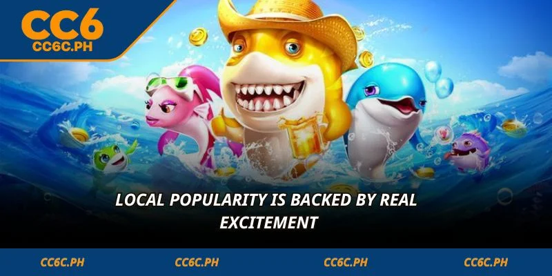 Local popularity is backed by real excitement