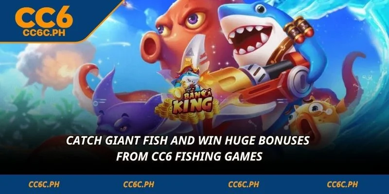 Catch giant fish and win huge bonuses from CC6 Fishing games