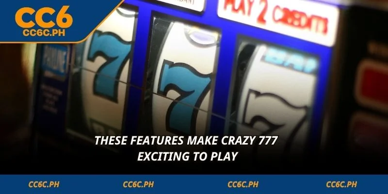 These features make Crazy 777 exciting to play