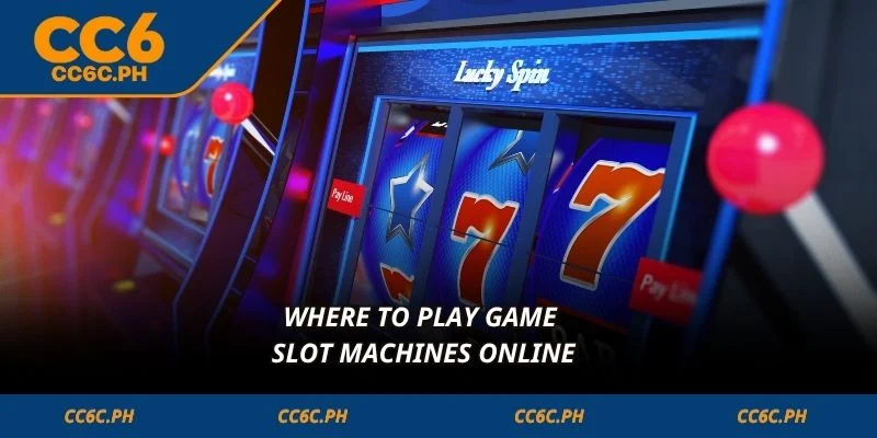 Where to play game slot machines online