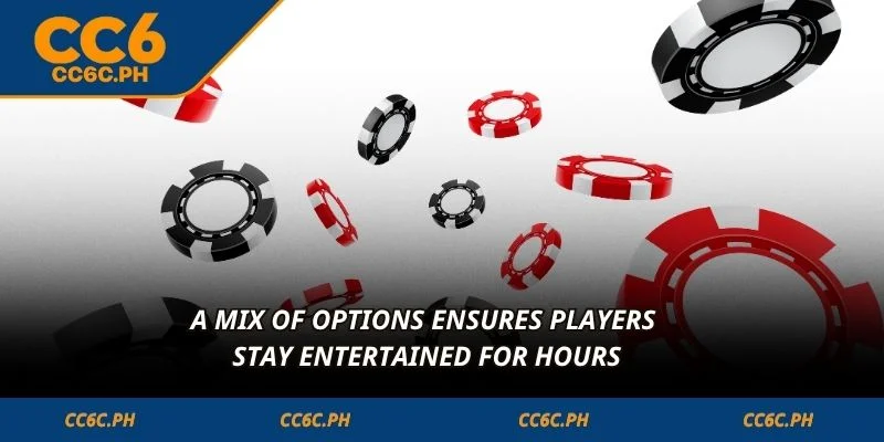 A mix of options ensures players stay entertained for hours
