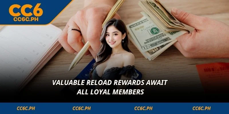 Valuable reload rewards await all loyal members