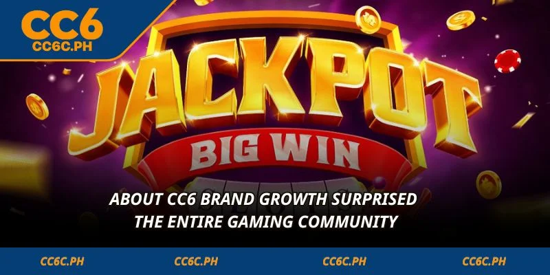 About CC6 brand growth surprised the entire gaming community