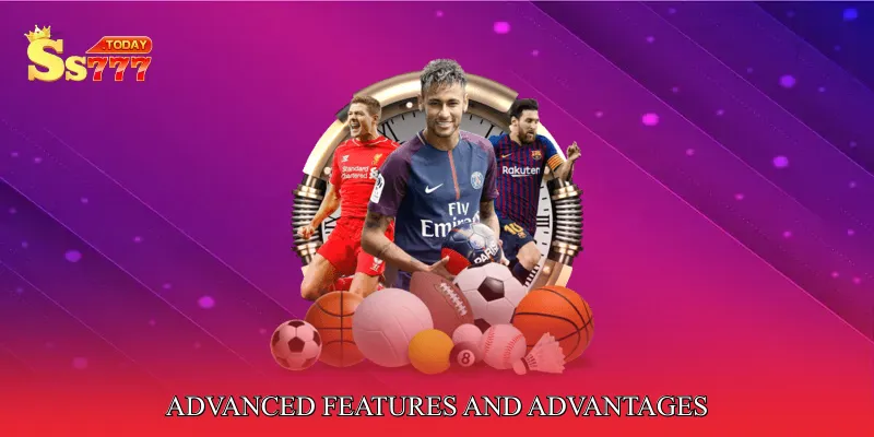 Advanced Features and Advantages