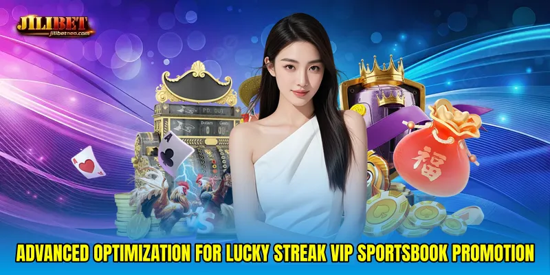 Advanced optimization for Lucky streak VIP sportsbook promotion