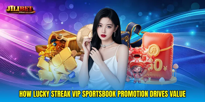 How Lucky streak VIP sportsbook promotion drives value